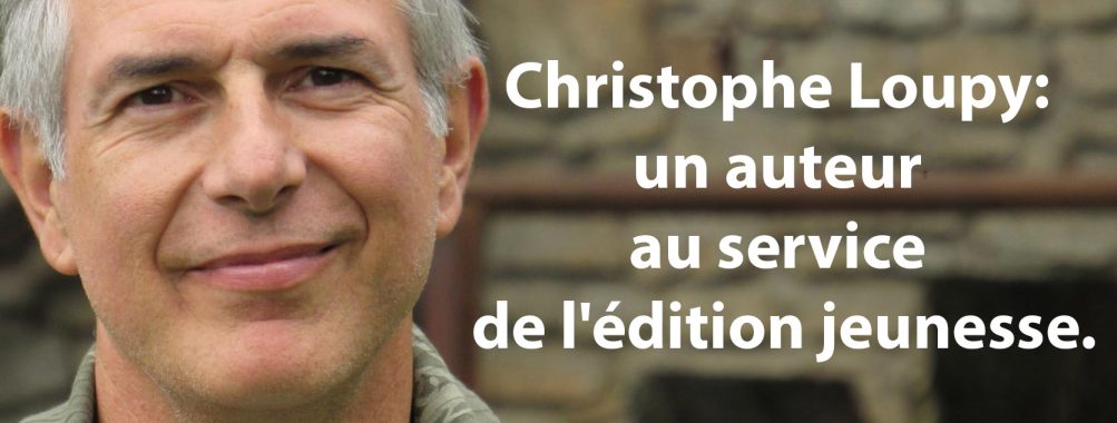 Christophe Loupy: un auteur au service de l’édition jeunesse.